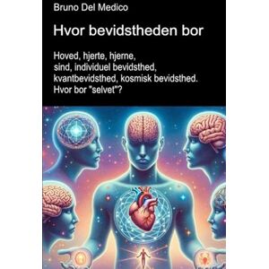 Del Medico, Bruno Hvor bevidstheden bor.: Hoved, hjerte, hjerne, sind, individuel bevidsthed, kvantbevidsthed, kosmisk bevidsthed. Hvor bor "selvet"? ((DAN). ... Publikationer af Bruno Del Medico på dansk.) Del Medico, Bruno Hvor bevidstheden bor.: Hoved, hjerte, hjerne, sind, individuel bevidsthed, kvantbevidsthed, kosmisk bevidsthed. Hvor bor "selvet"? ((DAN). ... Publikationer af Bruno Del Medico på dansk.)