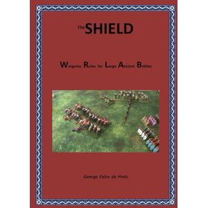 Falco de Mats, George The SHIELD: Wargame Rules for Large Ancient Battles Falco de Mats, George The SHIELD: Wargame Rules for Large Ancient Battles