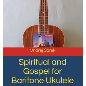 Sarek, Ondrej Spiritual and Gospel for Baritone Ukulele Sarek, Ondrej Spiritual and Gospel for Baritone Ukulele