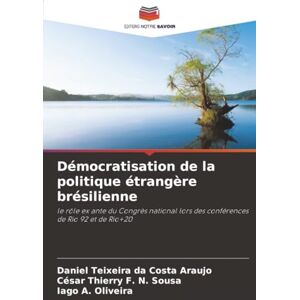 Teixeira da Costa Araujo, Daniel Démocratisation de la politique étrangère brésilienne: le rôle ex ante du Congrès national lors des conférences de Rio 92 et de Rio+20 Teixeira da Costa Araujo, Daniel Démocratisation de la politique étrangère brésilienne: le rôle ex ante du Congrès national lors des conférences de Rio 92 et de Rio+20