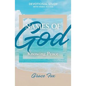 Grace Fox Names of God: Knowing Peace: Devotional Study with Video Access (Names of God Devotional Studies, 2) Grace Fox Names of God: Knowing Peace: Devotional Study with Video Access (Names of God Devotional Studies, 2)