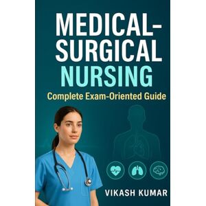KUMAR, VIKASH Medical–Surgical Nursing: Complete Exam-Oriented Guide: Integrated MSN–I & MSN–II Textbook for All Universities and Nursing Courses (Exam-Ready Notes for nursing b.sc nursing gnm anm m.sc nursing) KUMAR, VIKASH Medical–Surgical Nursing: Complete Exam-Oriented Guide: Integrated MSN–I & MSN–II Textbook for All Universities and Nursing Courses (Exam-Ready Notes for nursing b.sc nursing gnm anm m.sc nursing)