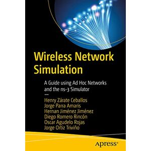 Zárate Ceballos, Henry Wireless Network Simulation: A Guide using Ad Hoc Networks and the ns-3 Simulator Zárate Ceballos, Henry Wireless Network Simulation: A Guide using Ad Hoc Networks and the ns-3 Simulator