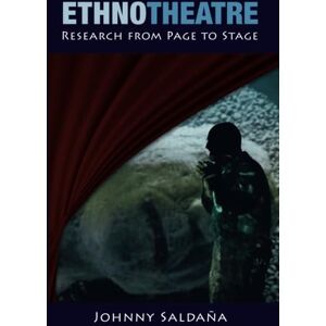 Saldaña, Johnny Ethnotheatre: Research from Page to Stage (Qualitative Inquiry and Social Justice) Saldaña, Johnny Ethnotheatre: Research from Page to Stage (Qualitative Inquiry and Social Justice)