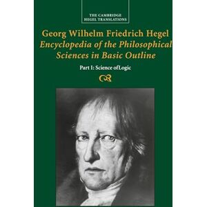 Hegel, Georg Wilhelm Fredrich Georg Wilhelm Friedrich Hegel: Encyclopedia of the Philosophical Sciences in Basic Outline: Encyclopaedia of the Philosophical Sciences in Basic Outline (Cambridge Hegel Translations) Hegel, Georg Wilhelm Fredrich Georg Wilhelm Friedrich Hegel: Encyclopedia of the Philosophical Sciences in Basic Outline: Encyclopaedia of the Philosophical Sciences in Basic Outline (Cambridge Hegel Translations)