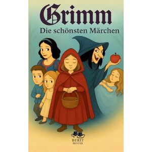 Grimm, Brüder Die schönsten Märchen der Brüder Grimm: Mit Schneewittchen, Hänsel und Gretel, Rotkäppchen, Dornröschen, Aschenputtel, Rapunzel und mehr Grimm, Brüder Die schönsten Märchen der Brüder Grimm: Mit Schneewittchen, Hänsel und Gretel, Rotkäppchen, Dornröschen, Aschenputtel, Rapunzel und mehr