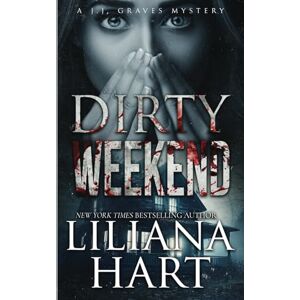 Hart, Liliana Dirty Weekend: 14 (A J.J. Graves Mystery) Hart, Liliana Dirty Weekend: 14 (A J.J. Graves Mystery)