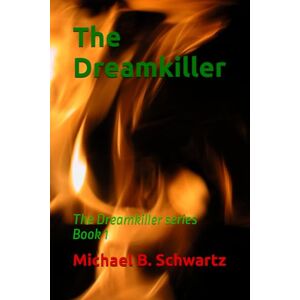 Schwartz, Michael B. The Dreamkiller: The Dreamkiller series Book 1 Schwartz, Michael B. The Dreamkiller: The Dreamkiller series Book 1