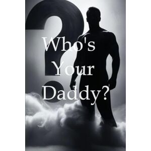 Beal II, Mr. Cameron D Who's Your Daddy: From Broken Beginnings to Bold Legacies Beal II, Mr. Cameron D Who's Your Daddy: From Broken Beginnings to Bold Legacies