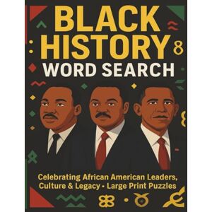 evers, CeCe BLACK HISTORY WORD SEARCH BOOK: Celebrating African American Leaders, Culture and Legacy Through Large-Print Word Puzzles 150+ Inspiring Word ... Trailblazers, Icons and Historic Achievements evers, CeCe BLACK HISTORY WORD SEARCH BOOK: Celebrating African American Leaders, Culture and Legacy Through Large-Print Word Puzzles 150+ Inspiring Word ... Trailblazers, Icons and Historic Achievements