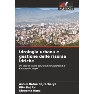 Bajracharya, Ashim Ratna Idrologia urbana e gestione delle risorse idriche: Un caso di studio della città metropolitana di Kathmandu, Nepal Bajracharya, Ashim Ratna Idrologia urbana e gestione delle risorse idriche: Un caso di studio della città metropolitana di Kathmandu, Nepal