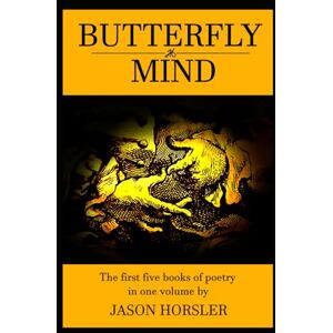 Horsler, Jason Butterfly Mind: The first five books of poetry in one volume Horsler, Jason Butterfly Mind: The first five books of poetry in one volume