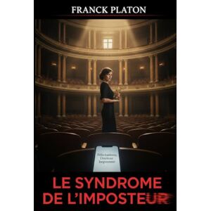PLATON, Franck Le Syndrome De L'Imposteur PLATON, Franck Le Syndrome De L'Imposteur