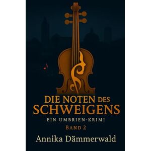 Dämmerwald, Annika Die Noten des Schweigens: Ein Umbrien-Krimi Die Werkstatt der verlorenen Klänge – Band 2 Dämmerwald, Annika Die Noten des Schweigens: Ein Umbrien-Krimi Die Werkstatt der verlorenen Klänge – Band 2