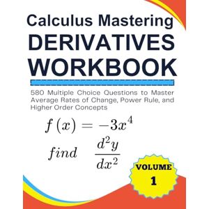 williSchool, Rodgers Calculus Mastering Derivatives Workbook 580 Multiple Choice Questions to Master Average Rates of Change, Power Rule, and Higher Order Concepts williSchool, Rodgers Calculus Mastering Derivatives Workbook 580 Multiple Choice Questions to Master Average Rates of Change, Power Rule, and Higher Order Concepts