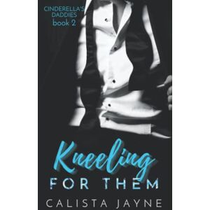 Jayne, Calista Kneeling for Them: 2 (Cinderella's Daddies) Jayne, Calista Kneeling for Them: 2 (Cinderella's Daddies)