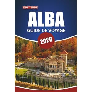 Edgar, Eddy Z. Guide de voyage Alba 2026: Explorez l'histoire, la gastronomie, les attractions incontournables et les expériences locales de la Roumanie dans la région viticole du Piémont Edgar, Eddy Z. Guide de voyage Alba 2026: Explorez l'histoire, la gastronomie, les attractions incontournables et les expériences locales de la Roumanie dans la région viticole du Piémont