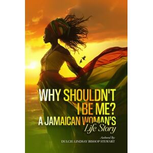 Bishop Stewart, Dulcie Lindsay Why Shouldn't I be Me?: A Jamaican Women's Life Story Bishop Stewart, Dulcie Lindsay Why Shouldn't I be Me?: A Jamaican Women's Life Story