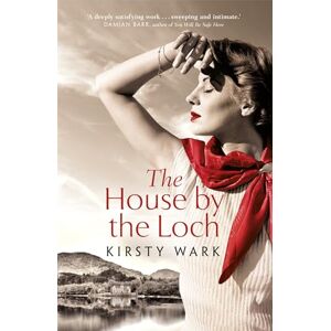 Wark, Kirsty The House by the Loch: 'a deeply satisfying work of pure imagination' Damian Barr Wark, Kirsty The House by the Loch: 'a deeply satisfying work of pure imagination' Damian Barr