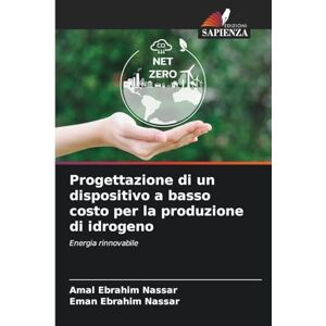 Nassar, Amal Ebrahim Progettazione di un dispositivo a basso costo per la produzione di idrogeno: Energia rinnovabile Nassar, Amal Ebrahim Progettazione di un dispositivo a basso costo per la produzione di idrogeno: Energia rinnovabile