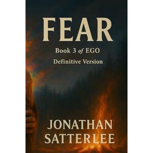 Satterlee, Jonathan FEAR: Book 3 of EGO The Definitive Edition (EGO Series) Satterlee, Jonathan FEAR: Book 3 of EGO The Definitive Edition (EGO Series)