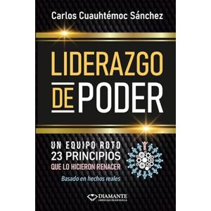 Sánchez, Carlos Cuauhtémoc Liderazgo de Poder: 23 Principios para construir equipos invencibles y transformar el caos en victoria Sánchez, Carlos Cuauhtémoc Liderazgo de Poder: 23 Principios para construir equipos invencibles y transformar el caos en victoria