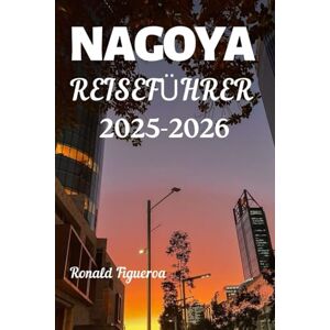 Figueroa, Ronald NAGOYA REISEFÜHRER 2025-2026 Figueroa, Ronald NAGOYA REISEFÜHRER 2025-2026