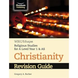 Barker WJEC/Eduqas Religious Studies for A Level Year 1 & AS Christianity Revision Guide Barker WJEC/Eduqas Religious Studies for A Level Year 1 & AS Christianity Revision Guide