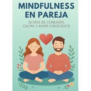 Shelf, Kind Mindfulness en Pareja: Técnicas Fáciles para una Relación Consciente: Guía práctica con ejercicios diarios para reconectar y encontrar calma juntos Shelf, Kind Mindfulness en Pareja: Técnicas Fáciles para una Relación Consciente: Guía práctica con ejercicios diarios para reconectar y encontrar calma juntos