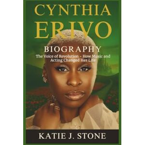 J. Stone, Katie Cynthia Erivo Biography: The Voice of Revolution How Music and Acting Changed Her Life J. Stone, Katie Cynthia Erivo Biography: The Voice of Revolution How Music and Acting Changed Her Life