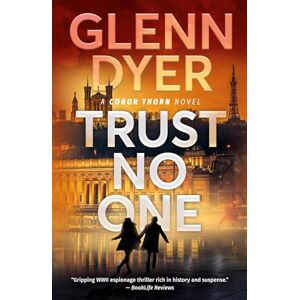 Dyer, Glenn Trust No One: A World War 2 Espionage Thriller Dyer, Glenn Trust No One: A World War 2 Espionage Thriller