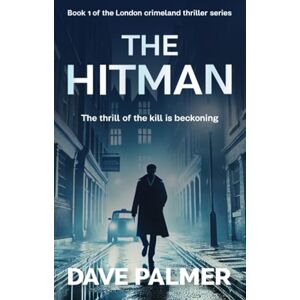 Palmer, Mr David The Hitman: The thrill of kill is beckoning Book 1 of the London crime land thriller series: The thrill of the kill is beckoning (The London crime land series) Palmer, Mr David The Hitman: The thrill of kill is beckoning Book 1 of the London crime land thriller series: The thrill of the kill is beckoning (The London crime land series)