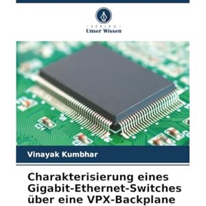 Kumbhar, Vinayak Charakterisierung eines Gigabit-Ethernet-Switches über eine VPX-Backplane Kumbhar, Vinayak Charakterisierung eines Gigabit-Ethernet-Switches über eine VPX-Backplane
