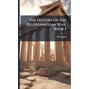 Thucydides The History of the Peloponnesian War, Book 1 Thucydides The History of the Peloponnesian War, Book 1