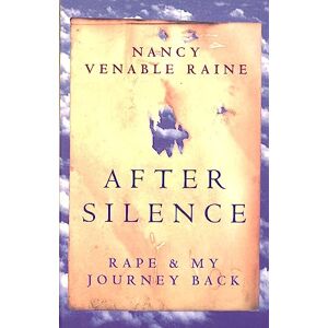 Raine, Nancy Venable After Silence: Rape and My Journey Back Raine, Nancy Venable After Silence: Rape and My Journey Back