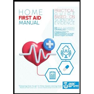 GRIMALDO CHAVEZ, DR. RAUL ALEJANDRO HOME FIRST AID MANUAL: A PRACTICAL AND SIMPLE GUIDE BASED ON SCIENTIFIC EVIDENCE GRIMALDO CHAVEZ, DR. RAUL ALEJANDRO HOME FIRST AID MANUAL: A PRACTICAL AND SIMPLE GUIDE BASED ON SCIENTIFIC EVIDENCE