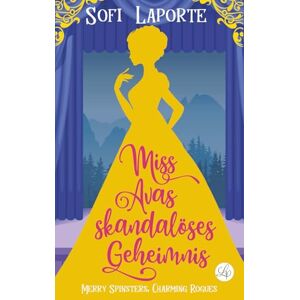 Laporte, Sofi Miss Avas Skandalöses Geheimnis (Merry Spinsters, Charming Rogues) Laporte, Sofi Miss Avas Skandalöses Geheimnis (Merry Spinsters, Charming Rogues)