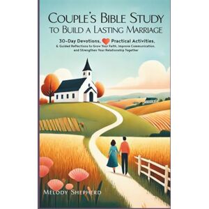 Shepherd, Melody Couple's Bible Study to Build a Lasting Marriage: 30-Day Devotions, Practical Activities, & Guided Reflections to Grow Your Faith, Improve Communication, and Strengthen Your Relationship Together Shepherd, Melody Couple's Bible Study to Build a Lasting Marriage: 30-Day Devotions, Practical Activities, & Guided Reflections to Grow Your Faith, Improve Communication, and Strengthen Your Relationship Together