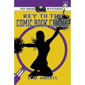 Roberts Pep Squad Mysteries Book 33: Key to the Comic Book Crimes Roberts Pep Squad Mysteries Book 33: Key to the Comic Book Crimes