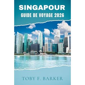 Barker SINGAPOUR GUIDE DE VOYAGE 2026 Barker SINGAPOUR GUIDE DE VOYAGE 2026