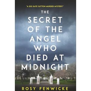 Fenwicke, Rosy The Secret of the Angel Who Died at Midnight.: A DSS Kate Sutton Murder Mystery. Fenwicke, Rosy The Secret of the Angel Who Died at Midnight.: A DSS Kate Sutton Murder Mystery.