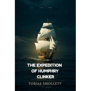TOBIAS SMOLLETT The Expedition of Humphry Clinker TOBIAS SMOLLETT The Expedition of Humphry Clinker