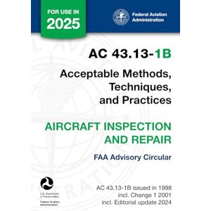 U.S. Department of Transportation AC 43.13-1B Acceptable Methods, Techniques, and Practices Aircraft Inspection and Repair (FAA Advisory Circular) U.S. Department of Transportation AC 43.13-1B Acceptable Methods, Techniques, and Practices Aircraft Inspection and Repair (FAA Advisory Circular)