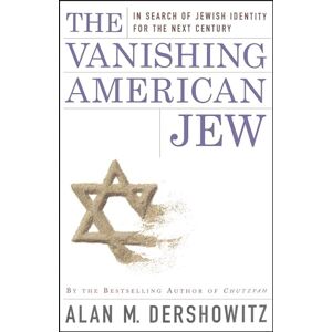 Dershowitz, Alan M. The Vanishing American Jew: In Search of Jewish Identity for the Next Century Dershowitz, Alan M. The Vanishing American Jew: In Search of Jewish Identity for the Next Century