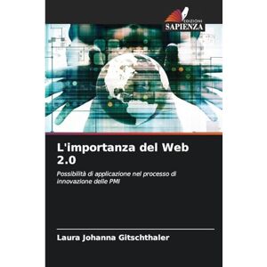 Gitschthaler, Laura Johanna L'importanza del Web 2.0: Possibilità di applicazione nel processo di innovazione delle PMI Gitschthaler, Laura Johanna L'importanza del Web 2.0: Possibilità di applicazione nel processo di innovazione delle PMI