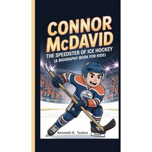 Tarbox, Kenneth R CONNOR MCDAVID: The Speedster of Ice Hockey (A Biography Book for Kids) Tarbox, Kenneth R CONNOR MCDAVID: The Speedster of Ice Hockey (A Biography Book for Kids)