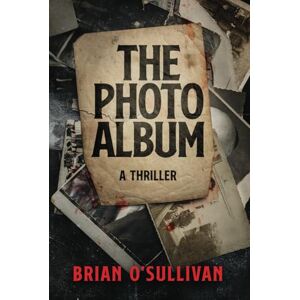 O'Sullivan, Brian The Photo Album (Bobby McGowan Thrillers) O'Sullivan, Brian The Photo Album (Bobby McGowan Thrillers)