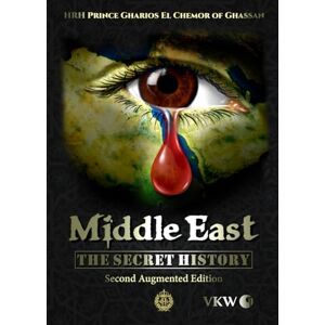 Al-Numan VIII, HRH Prince Gharios El Chemor of Ghassan Middle East: The Secret History: Special Edition Al-Numan VIII, HRH Prince Gharios El Chemor of Ghassan Middle East: The Secret History: Special Edition