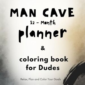 Li, Amy Man Cave 12-Month Planner & Coloring Book for Dudes. Relax, plan and color your goals: A funny organizer, goal setter, stress relief Coloring book for ... gift for Dads, Husbands and Boyfriends Li, Amy Man Cave 12-Month Planner & Coloring Book for Dudes. Relax, plan and color your goals: A funny organizer, goal setter, stress relief Coloring book for ... gift for Dads, Husbands and Boyfriends