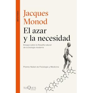 Jacques Monod El azar y la necesidad: Ensayo sobre la filosofía natural de la biología moderna Jacques Monod El azar y la necesidad: Ensayo sobre la filosofía natural de la biología moderna